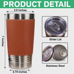 Dear Dad, Thanks For Picking Up My Poop & Stuff Personalized Leather Tumbler CH07 896128