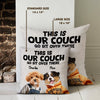 This Is Our Couch Personalized Pillow Gift For Dog And Cat Lovers CH07 896338