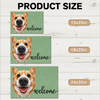 Custom Funny Pet Face Welcome Home Doormat - Personalized Gift For Pet Lovers CH07 911938