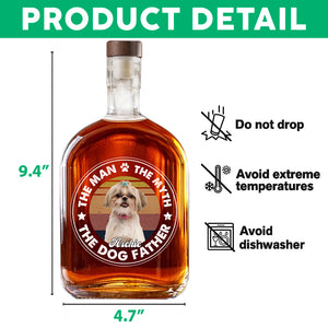 Custom Photo The Man The Myth The Dog Father Whiskey Bottle For Dog Lovers CH07 895958