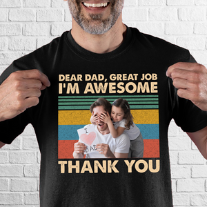 Custom Photo Dear Dad Great Job We're Awesome Thank You Shirt TA29 888870