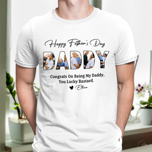Custom Photo Congrats On Being My Dad, You Lucky Bastard Bright Shirt CH07 895834
