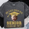 Custom Face And Year My Last First Day Senior Class Of 2027 Comfort Shirt HA75 922062