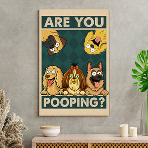Are You Pooping Poster Canvas Gift For Dog Lovers, Dog Mom, Dog Dad HO82 894154