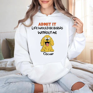 Admit it - Life Would Be Boring Without Main Characters Funny Dog Bright Shirt LM32 893349