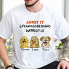 Admit it - Life Would Be Boring Without Main Characters Funny Dog Bright Shirt LM32 893349