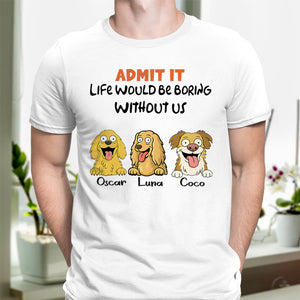 Admit it - Life Would Be Boring Without Main Characters Funny Dog Bright Shirt LM32 893349