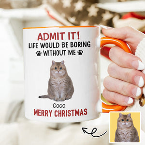 Custom Photo Life Would Be Boring Without Me Dog Accent Mug HA75 892888