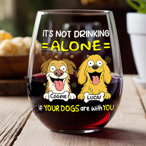 Not Drinking Alone When Your Dog Is With You - Personalized Wine Glass HO82 893802