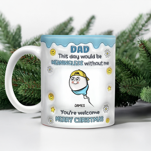 We Would Not Be Here Without You 3D Inflated Effect Mug TH10 894867
