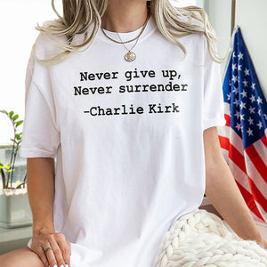 Never give up, Never surrender Charlie Kirk Bright Shirt HA75 64458