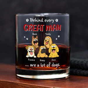 Behind Every Great Man Are A Lot Of Dogs Whiskey Glass for Dog Dad HO82 894136