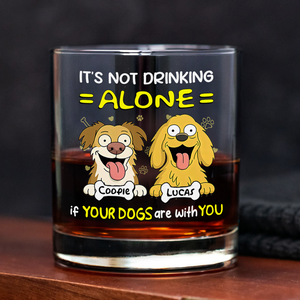 Not Drinking Alone When Your Dog Is With You - Personalized Whiskey Glass HO82 893800