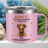 Custom Photo Admit It! Life Would Be Boring Without Me Happy Mother's Day Stainless Steel Tumbler TH10 892583