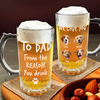 Custom Photo From The Reasons You Drink We Woof You Dog Print Glass Beer Mug HA75 892096