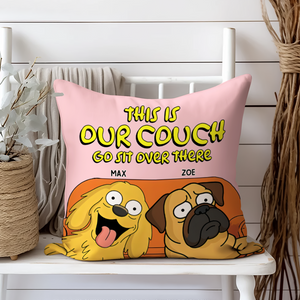 This Is Our Couch Sit Over There Personalized Pillow, Custom Gift For Dog Lovers HA75 892130