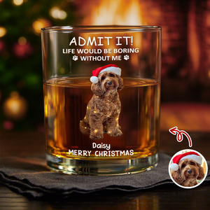 Custom Photo Life Would Be Boring Without Me Dog Cat Print Rock Glass HA75 892938