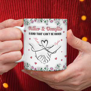 Personalized Mother & Daughter - A bond That Can’t Be Broken 3D Inflated Effect Mug Gifts For Mom, Daughter HA75 898072
