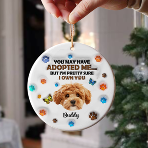 Custom Photo You May Have Adopted Me But I'm Pretty Sure I Own You 3D Inflated Effect Ceramic Ornament HO82 900198