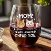 Custom Face Cat Mom, I'll Always Knead You Wine Glass Mother's Day Gift HA75 892322