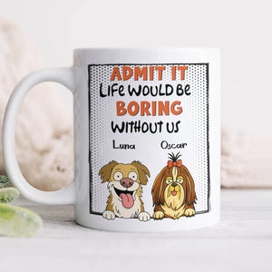 Admit it - Life Would Be Boring Without Main Characters Funny Dog White Mug LM32 893373