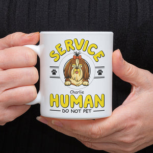 Service Human, Do Not Pet Personalized White Mug For Dog Lovers CH07 895638