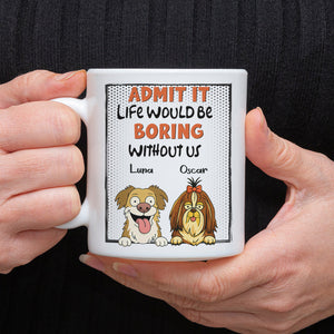 Admit it - Life Would Be Boring Without Main Characters Funny Dog White Mug LM32 893373