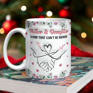 Personalized Mother & Daughter - A bond That Can’t Be Broken 3D Inflated Effect Mug Gifts For Mom, Daughter HA75 898072