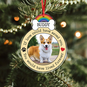 Custom Photo If Love Could Have Saved You, You Would Have Lived Furever Memorial Acrylic Ornament HA75 897086