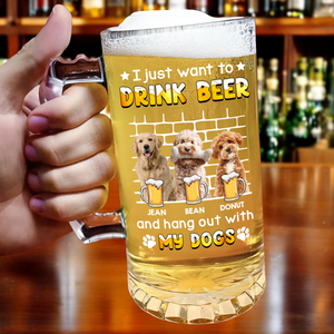 I Just Want To Drink Beer With My Dogs - Custom Photo Glass Beer Mug Funny Gift for Dog Lovers CH07 895566