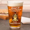 Personalized Admit It! Life Would Be Boring Without Me Dog Beer Glass LM32 893371