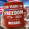 Custom Name 250 Years Of Freedom 1776 - 2026 Mug TH10 898835