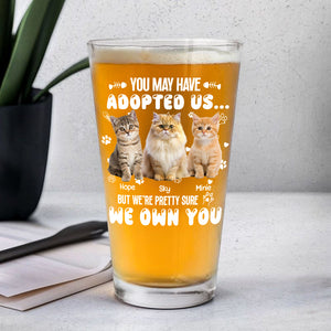 Custom Photo You May Have Adopted Us But We're Pretty Sure We Own You Beer Glass For Dog Lovers Cat Lovers CH07 895614