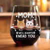 Custom Face Cat Mom, I'll Always Knead You Wine Glass Mother's Day Gift HA75 892322