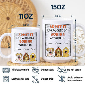 Admit it - Life Would Be Boring Without Main Characters Funny Dog White Mug LM32 893373