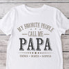Custom Kid Names My Favorite People Call Me Papa White Shirt Personalized Gift for Father’s Day HO82 902284