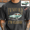 Custom Car Photo I'm Not Old I'm Classic Comfort Shirt - Personalized Birthday Gift For Dad Mom, Grandpa Grandma & Family HO82 903290