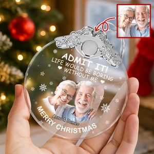 Custom Couple Photo Life Would Be Boring Without Me Metal Top Glass Ornament HO82 894700