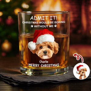 Custom Photo Christmas Would Be Boring Without Me Christmas Whiskey Glass TH10 894273