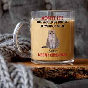 GeckoCustom Custom Photo Life Would Be Boring Without Me Dog Glass Mug TH10 891599