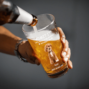 GeckoCustom Custom Photo Life Would Be Boring Without Me Dog Print Beer Glass TA29 HA75 890608 16oz / 1 side