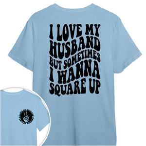 GeckoCustom I Love My Husband But Sometimes I Wanna Square Up Bright Shirt Funny Wife Shirt CH07 895030
