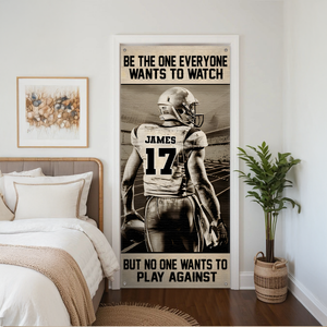 Personalized American Football Player Door Cover - Be The One Everyone Wants To Watch CH07 899264