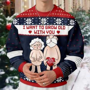 I Want To Grow Old With You Personalized Ugly Sweater CH07 899662