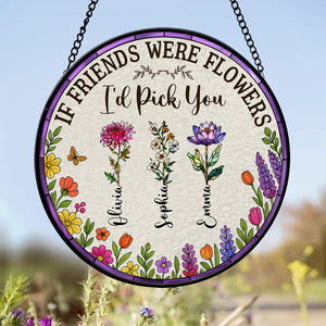 If Friends Were Flowers, I'd Pick You - Personalized Stained Glass Suncatcher HA75 892920