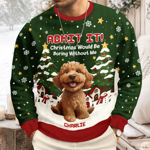 Custom 3D Cute Dog Christmas Would Be Boring Without Me Ugly Sweater LM32 897187