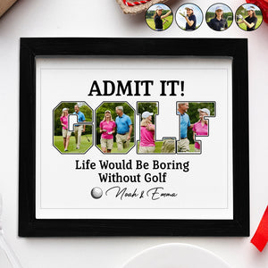 Custom Photo Life Would Be Boring Without Golf Picture Frame TH10 898133