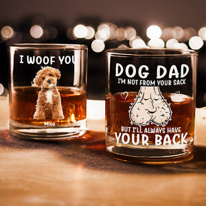 Custom Photo Dog Dad I'm Not From Your Sack But I'll Always Have Your Back - Personalized Whiskey Glass CH07 895570