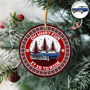 Custom Car Photo Oh What Fun It Is To Ride Ceramic Ornament Gift For Men, Car Lovers HA75 897654