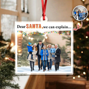 Custom Photo Dear Santa, We Can Explain - Personalized Acrylic Ornament Gift For For Family, Kids, Friends LM32 895789